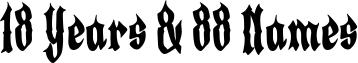 18 Years & 88 Names Font