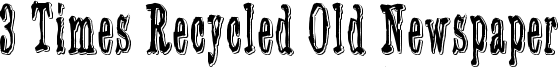 3 Times Recycled Old Newspaper Font