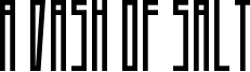 A Dash of Salt Font