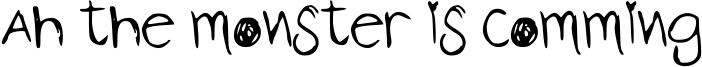 Ah the monster is comming Font