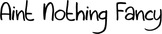 Aint Nothing Fancy Font