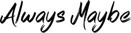 Always Maybe Font