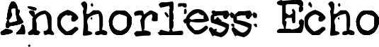 Anchorless Echo Font