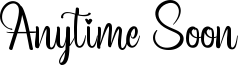 Anytime Soon Font