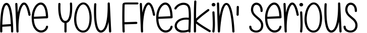 Are You Freakin' Serious  Font