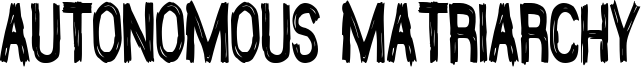 Autonomous Matriarchy Font