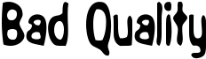 Bad Quality Font