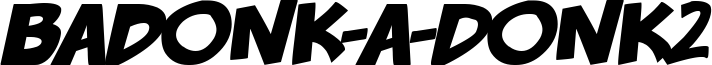 badonk-a-donk2 Bold Italic.otf