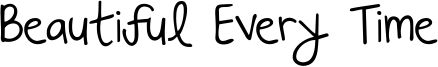 Beautiful Every Time Font
