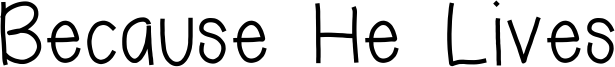 Because He Lives Font