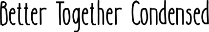 Better Together Condensed Font
