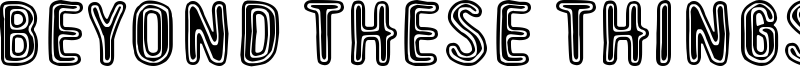 Beyond These Things Font