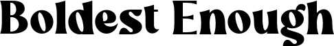 Boldest Enough Font