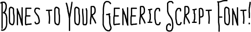 Bones to Your Generic Script Font! Font