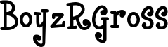 BoyzRGross Font