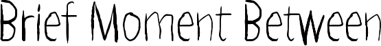 Brief Moment Between Font