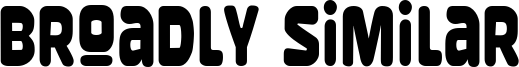 Broadly Similar Font
