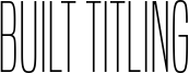 Built Titling Font