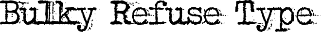 Bulky Refuse Type Font
