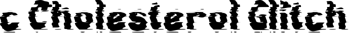 c Cholesterol Glitch Font