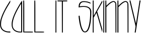 Call it Skinny Font