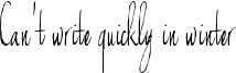 Can't write quickly in winter Font