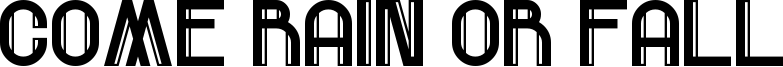 Come Rain Or Fall Font
