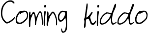 Coming kiddo Font