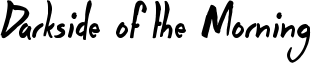 Darkside of the Morning Font