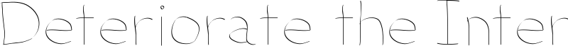 Deteriorate the Internet Font