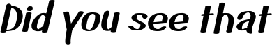 Did you see that Font