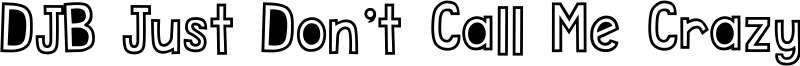 DJB Just Don't Call Me Crazy Font