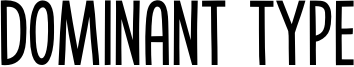 Dominant Type Font