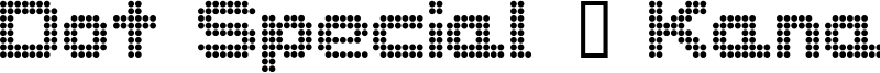 Dot Special + Kana Font