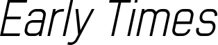 Early Times_light_italic Demo.otf