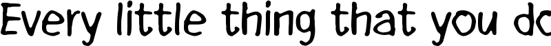 Every little thing that you do Font