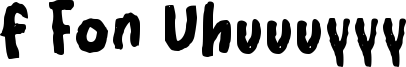 f Fon Uhuuuyyy Font