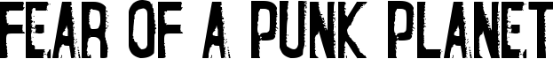 Fear of a Punk Planet Font