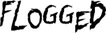 Flogged Font
