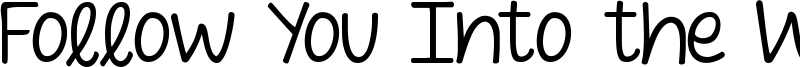 Follow You Into the World Font