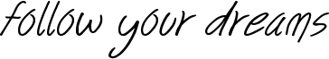 Follow your dreams Font