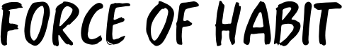 Force Of Habit Font