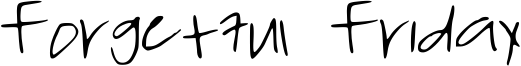Forgetful Friday Font