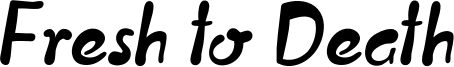 Fresh to Death Font