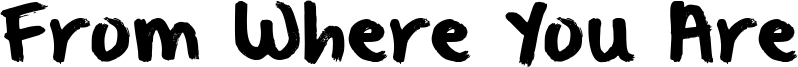 From Where You Are Font