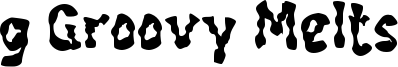 g Groovy Melts Font