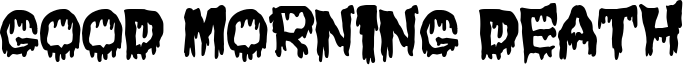 Good Morning Death Font