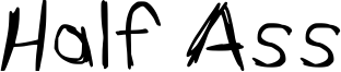 Half Ass Font