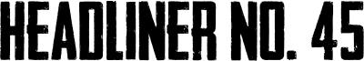 Headliner No. 45 Font