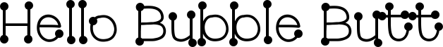 Hello Bubble Butt Font